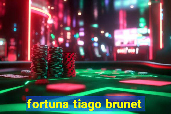 fortuna tiago brunet